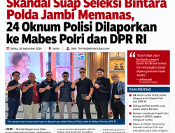 Skandal Suap Seleksi Bintara Polda Jambi Memanas, 24 Oknum Polisi Dilaporkan ke Mabes Polri dan DPR RI
